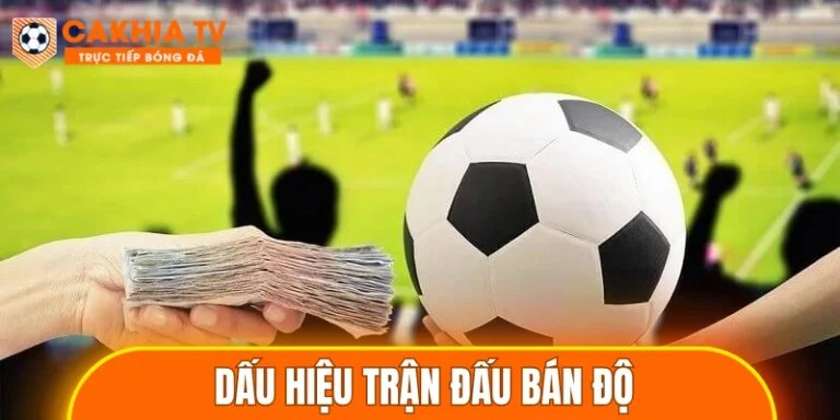 Dấu Hiệu Trận Đấu Bán Độ