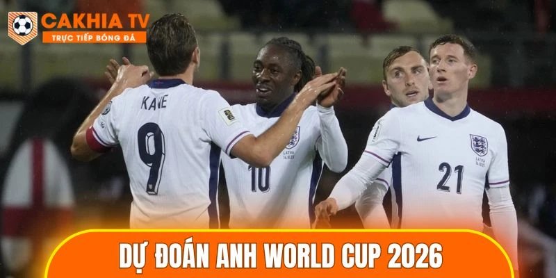 Dự Đoán Anh World Cup 2026