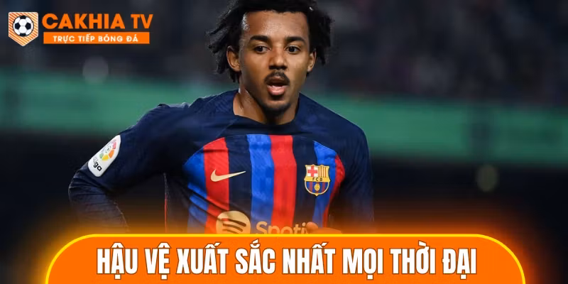 Hậu Vệ Xuất Sắc Nhất Mọi Thời Đại – Mới Nhất Năm 2026