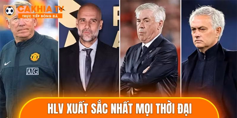 HLV Xuất Sắc Nhất Mọi Thời Đại – Top 3 Huyền Thoại
