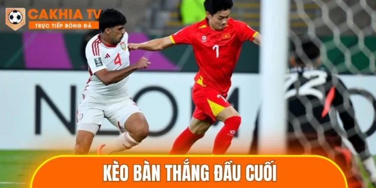 Kèo bàn thắng đầu cuối
