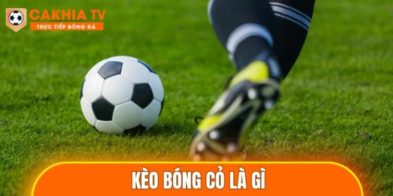 Kèo Bóng Cỏ Là Gì