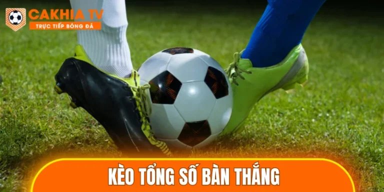 Kèo Tổng Số Bàn Thắng