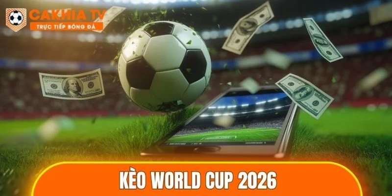 Kèo World Cup 2026