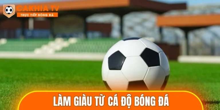 Làm Giàu Từ Cá Độ Bóng Đá