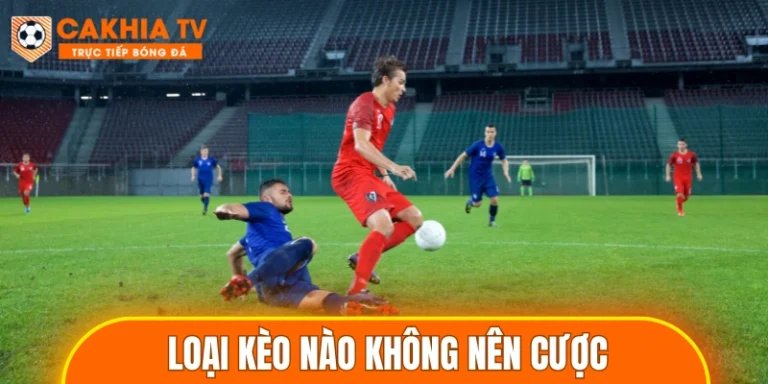 loại kèo nào không nên cược