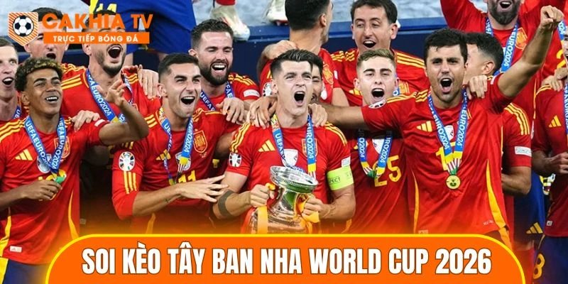 Soi kèo Tây Ban Nha World Cup 2026