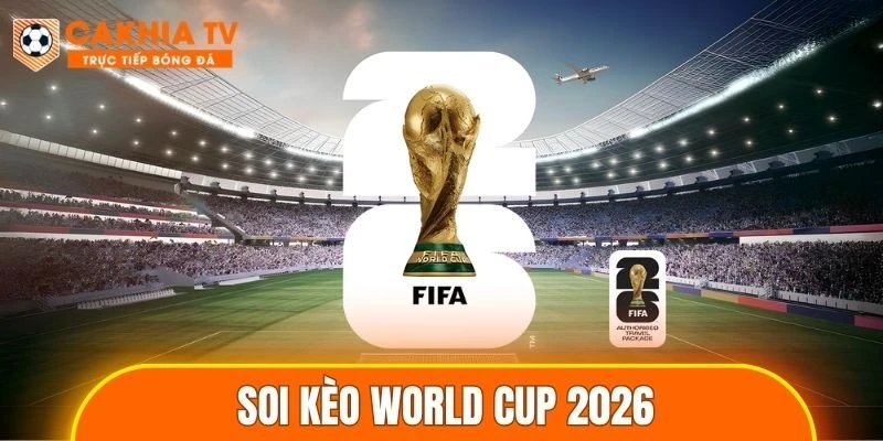 Soi Kèo World Cup 2026