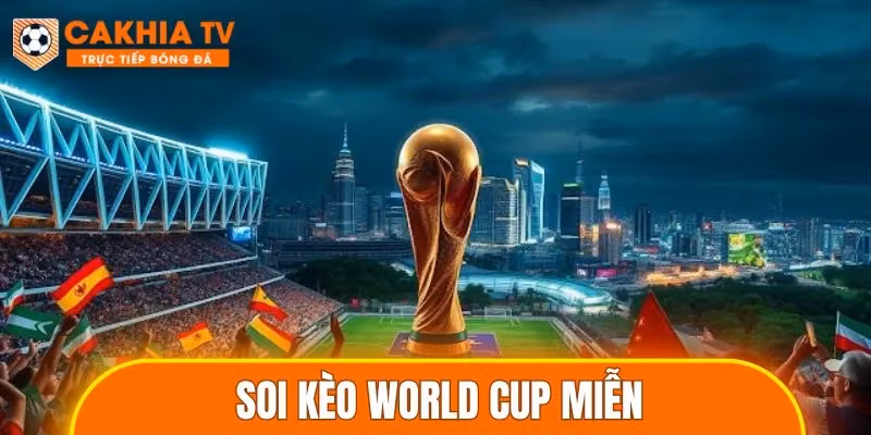Hướng Dẫn Soi Kèo World Cup Miễn Phí Cùng Tỷ Lệ Kèo Hot