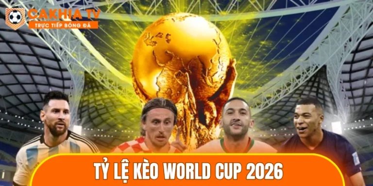 Tỷ Lệ Kèo World Cup 2026